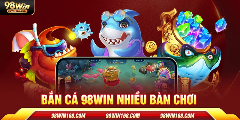 Bắn cá 98Win nhiều bàn chơi